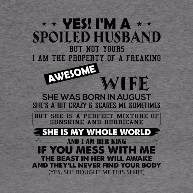 Yes I'm A Spoiled Husband But Not Yours I Am The Property Of A Freaking Awesome Wife She Was Born In August by Buleskulls 